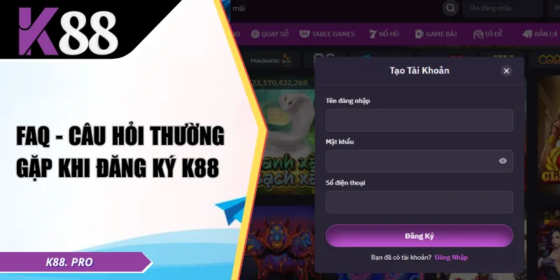 FAQ - Câu hỏi thường gặp khi đăng ký K88